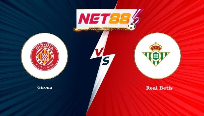 NET88 Soi Kèo, Nhận Định Bóng Đá Girona vs Real Betis 2h30 - 22-04-2026