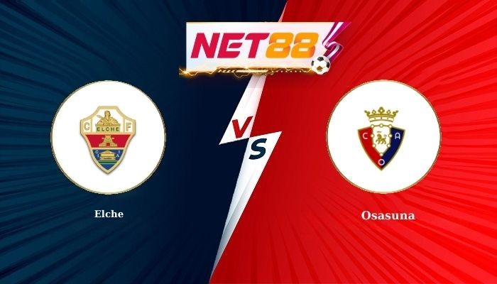NET88 Soi Kèo, Nhận Định Bóng Đá Elche vs Osasuna 3h00 - 14-02-2026